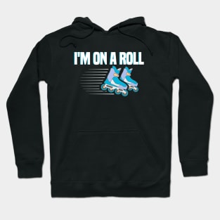 I’m On A Roll Funny Rollerblades & Skates Design Hoodie